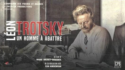 LEON TROTSKY, UN HOMME A ABATTRE